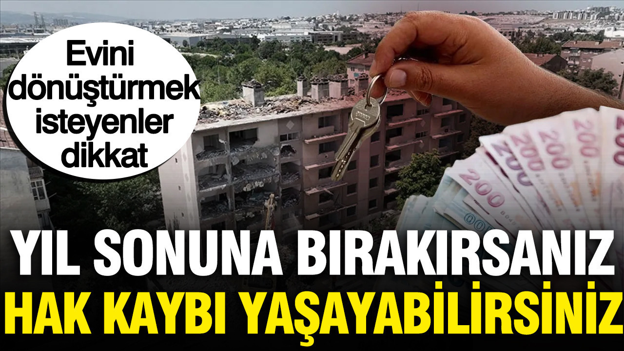 Kentsel dönüşümde yıl sonu tuzağına düşmeyin: Hak kaybı yaşayabilirsiniz Kentsel donusumde yil sonu tuzagina dusmeyin hak kaybi yasayabilirsiniz 4xrvLQSJ
